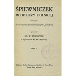 ŚPIEWNICZEK młodzieży polskiej zawierający dawne i nowsze pieśni z muzyką na 1, 2 i 3 głosy. Z...