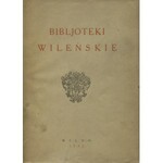 BIBLJOTEKI wileńskie / praca zbiorowa pod red. Adama Łysakowskiego. Wilno 1932, b. wyd. 25 cm, s. [8], 192...