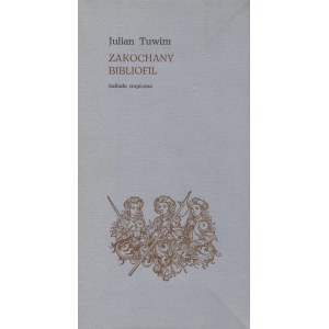 TUWIM, Julian - Zakochany bibliofil: ballada tragiczna. Toruń1977, Towarzystwo Bibliofilów im. J. Lelewela...