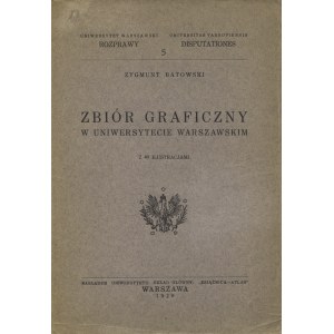 BATOWSKI, Zygmunt - Zbiór graficzny w Uniwersytecie Warszawskim. Warszawa 1928, nakł. Uniwersytetu. 25 cm, s...