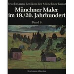 BRUCKMANNS Lexikon der Münchner Kunst: Münchner Maler im 19. Jahrhundert: Bd. 1-4; Münchner Maler im 19./20...
