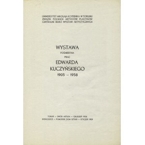 KUCZYŃSKI, Edward - Wystawa pośmiertna prac Edwarda Kuczyńskiego: 1905-1958: Toruń grudzień 1958...