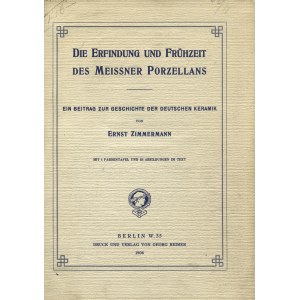 ZIMMERMANN, Ernst - Die Erfindung und Frühzeit des Meissner Porzellans...