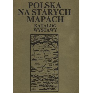 POLSKA na starych mapach: katalog wystawy / Bogusław Krassowski [et al.]. Warszawa 1977, Biblioteka Narodowa...