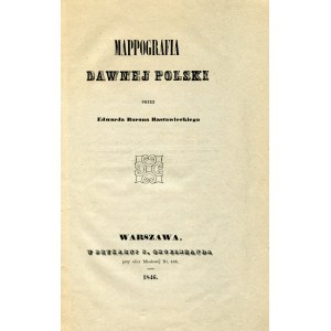 RASTAWIECKI, Edward - Mappografia dawnej Polski. Warszawa 1846, w druk. S. Orgelbranda. 23 cm, s. [4], X, [4]...