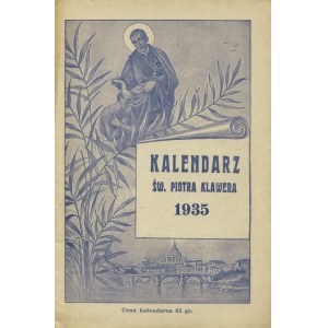 KALENDARZ św. Piotra Klawera na rok Pański 1935. R. 21. Krosno 1934, Sodalicja św. Piotra Klawera. 23 cm, s...