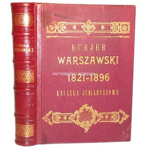 KURJER WARSZAWSKI. Książka Jubileuszowa 1821-1896