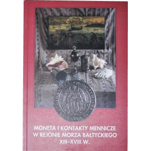 Moneta i kontakty mennicze w rejonie morza Bałtyckiego XIII-XVIII w