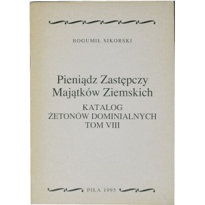 B. Sikorski, Pieniądz zastępczy majątków ziemskich, Katalog żetonów dominialnych, Tom VIII, Piła 1995