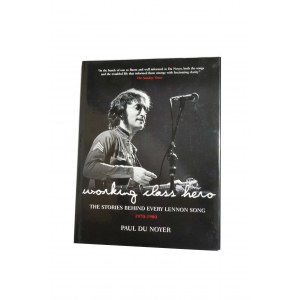 Working class hero The stories behind every Lennon song 1950-1980 Paul du Noyer
