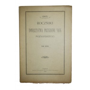 Roczniki Poznańskiego Towarzystwa Przyjaciół Nauk Tom XXXII 1906
