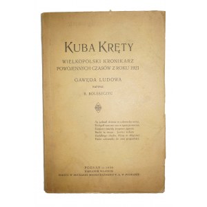 BOLESZCZYC B. - Kuba Kręty Wielkopolski kronikarz powojennych czasów z roku 1921 Gawęda ludowa, 1930r.