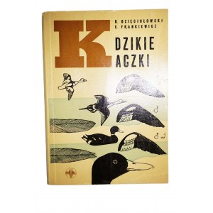 DZIĘCIOŁOWSKI R., FRANKIEWICZ E. - Dzikie kaczki Monografia przyrodniczo-łowiecka