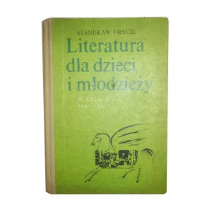 FRYCIE Stanisław - Literatura dla dzieci i młodzieży w latach 1945-1970 Tom I Proza