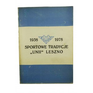 [UNIA LESZNO] Sportowe tradycje Unii Leszno 1938 1978 Praca zbiorowa pod redakcją Jerzego Zielonki