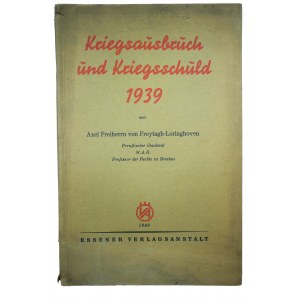 [PROPAGANDA] Kriegsaubruch und Kriegsschuld 1939 Axel Freiherrn von Freytagh-Loringhoven