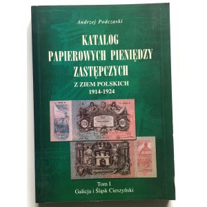 Podczaski Andrzej, Katalog Papierowych Pieniędzy Zastępczych z ziem Polskich 1914-1924 - Galicja i Śląsk Cieszyński Tom I