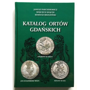 Janusz Parchimowicz- Wojciech Wiącek- Mariusz Brzeziński, Katalog ortów gdańskich- Zygmunt III Waza, Jan II Kazimierz Waza, August III Sas