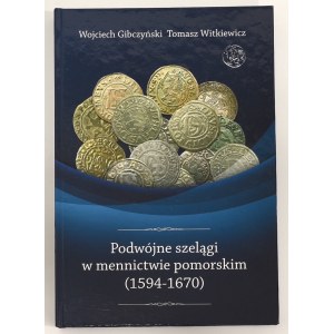 W. Gibczyński, T. Witkiewicz, Podwójne Szelągi w mennictwie Pomorskim (1594-1670)