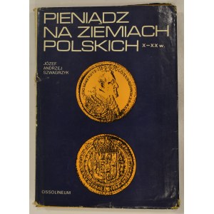 Szwagrzyk J. A., Pieniądz na ziemiach polskich X-XX w. 1990