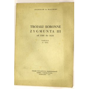Walewski hr. St., Trojaki koronne Zygmunta III Wazy reprint 1970