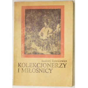 Ryszkiewicz A., Kolekcjonerzy i miłośnicy
