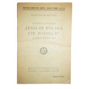 MOŚCICKI Henryk - Twórca pieśni Jeszcze Polska nie zginęła! (Józef Wybicki)