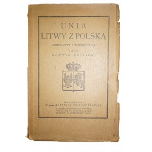 MOŚCICKI Henryk - Unia Litwy z Polską dokumenty i wspomnienia