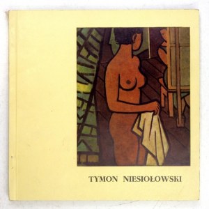 MNW. Tymon Niesiołowski 1882-1965. Katalog wystawy. Warszawa, X-XI 1982. 8, s. 87, [1], ilustr