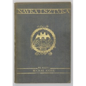 KOZICKI Władysław - Michał Anioł. Z 89 ilustr. Lwów 1908. Wyd. Tow. Nauczycieli Szkół Wyższych 8, [4], 230, [1], tabl