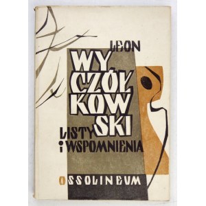 WYCZÓŁKOWSKI Leon - Listy i wspomnienia. Oprac. M. Twarowska. Wrocław 1960. Ossolineum. 8, s. 307, [3], tabl. 12