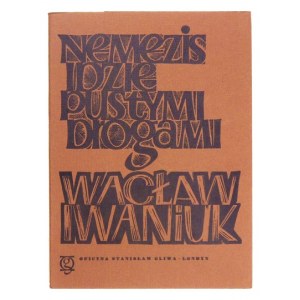 IWANIUK Wacław - Nemezis idzie pustymi drogami. Z dedykacją autora. Londyn 1978. Oficyna St.Gliwy.