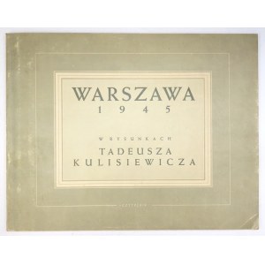 WARSZAWA 1945 w rysunkach Tadeusza Kulisiewicza. Warszawa 1947. Spółdz. Wyd. Czytelnik. folio podł., s. [6], kart 32