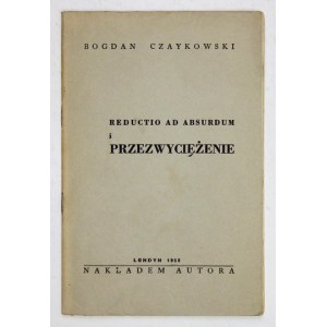 CZAYKOWSKI Bogdan - Reductio ad absurdum i przezwyciężenie (dialektyka wiersza). Londyn 1958. Nakładem autora. 16d, s.