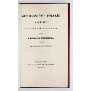 KOŹMIAN Kajetan - Ziemiaństwo polskie. Poema w czterech pieśniach. Wyd. E. Raczyńskiego. Wrocław 1839. Nakł. Z