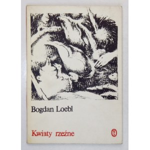 LOEBL Bogdan - Kwiaty rzeźne. Z dedykacją autora