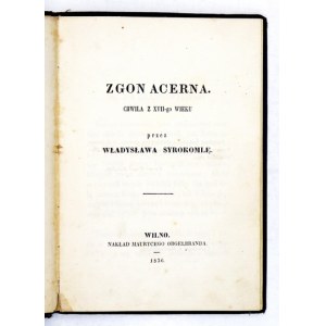 SYROKOMLA Władysław - Zgon Acerna. Chwila z XVII-go wieku. Wilno 1856. Nakł. Maurycego Orgelbranda. 16d, s. 51