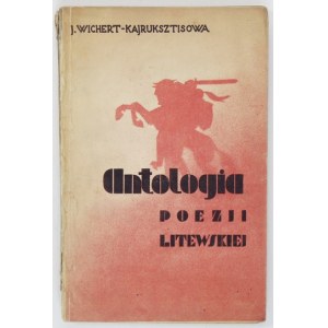 WICHERT-KAJRUKSZTISOWA Julia - Antologia poezji litewskiej. Wyboru celniejszych utworów dokonała, przełożyła