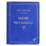 WIKTOR Jan - Gołębie przy kościele. Kraków 1929. Nakł. Drukarni Czasu. 4, s. 45, [2]