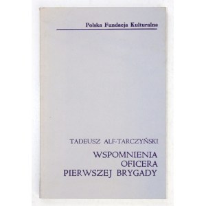 ALF-TARCZYŃSKI Tadeusz - Wspomnienia oficera pierwszej brygady. Londyn 1979. Nakł. Pol. Fund. Kult. 16d, s. 208