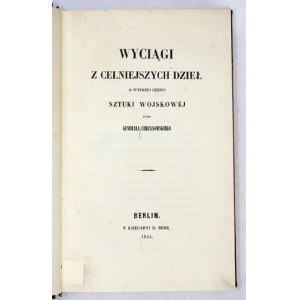 CHRZANOWSKI [Wojciech] - Wyciągi z celniejszych dzieł o wyższej części sztuki wojskowej. Berlin 1844. Księg. B.Behr. 8