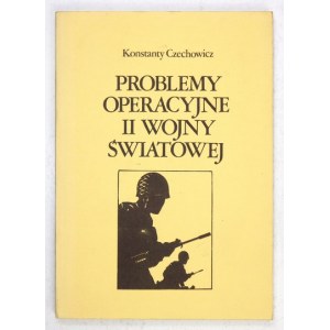 CZECHOWICZ Konstanty - Problemy operacyjne II wojny światowej