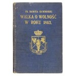 GAWROŃSKI Fr[anciszek] Rawita - Walka o wolność w roku 1863. Lwów 1913. Nakł. Komitetu 1863-1913. 8, s. 145, [3]