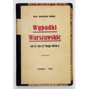 HALLER Stanisław - Wypadki warszawskie od 12 do 15 maja 1926 r. Kraków 1926. Druk. Głosu Narodu. 16d, s. 99