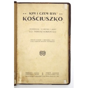 KORZON Tadeusz - Kim i czem był Kościuszko. Opowiedział to krótko i jasno ..