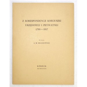 KOŚCIUSZKO [Tadeusz] - Z korespondencji ... urzędowej i prywatnej 1790-1817. Wydał A. M. Skałkowski. Kórnik 1939. Roln