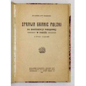 KOZICKI Stanisław - Sprawa granic Polski na konferencji pokojowej w Paryżu 1919 r. Z 2-ma mapami. Warszawa 1921. Nakł