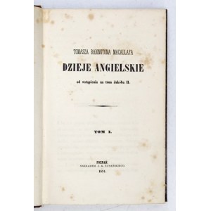 MACAULAY T. B. - Dzieje angielskie od wstąpienia na tron Jakóba II. T. 1-2. Poznań 1854-1861. J. K. Żupański