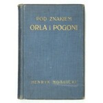 MOŚCICKI Henryk - Pod znakiem Orła i Pogoni. Szkice historyczne. Z 5 illustr. Warszawa 1915. Gebethner i Wolff. 8, s. 