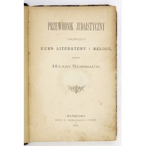 NUSSBAUM Hilary - Przewodnik judaistyczny obejmujący kurs literatury i religii. Warszawa 1893. Druk. S